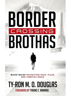 预订 Border Crossing «Brothas»: Black Males Navigating Race, Place, and Complex Space: 9781433135392