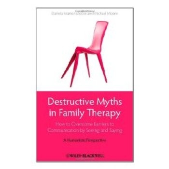 预订 Destructive Myths in Family Therapy - How to Overcome Barriers to Communication By Seeing and Saying - A Humanistic