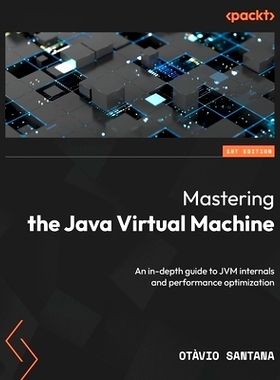 预订 Mastering the Java Virtual Machine: An in-depth guide to JVM internals and performance optimization 掌握 Java 虚拟