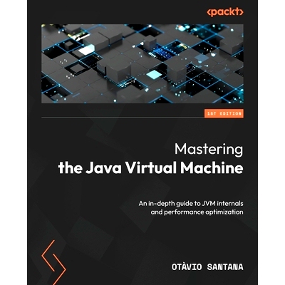 预订 Mastering the Java Virtual Machine: An in-depth guide to JVM internals and performance optimization 掌握 Java 虚拟