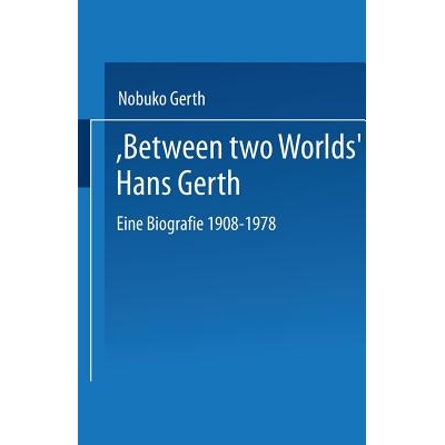 预订 “Between Two Worlds” Hans Gerth: Eine Biografie 1908–1978: 9783810032829