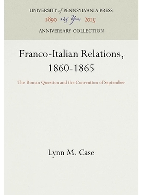 预订 Franco-Italian Relations, 1860-1865: The Roman Question and the Convention of September 1860-1865法国-意大利关系：