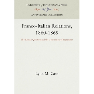 预订 Franco-Italian Relations, 1860-1865: The Roman Question and the Convention of September 1860-1865法国-意大利关系：