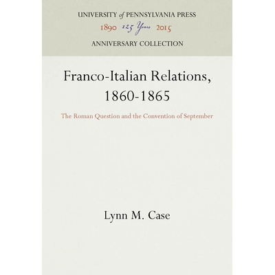 预订 Franco-Italian Relations, 1860-1865: The Roman Question and the Convention of September 1860-1865法国-意大利关系：