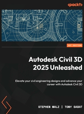 预订 Autodesk Civil 3D 2025 Unleashed: Elevate your civil engineering designs and advance your career with Autodesk Civi