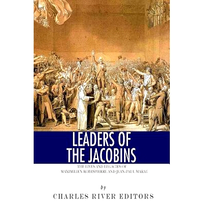 预订 Leaders of the Jacobins: The Lives and Legacies of Maximilien Robespierre and Jean-Paul Marat: 9781494298531