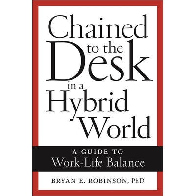 预订 Chained to the Desk in a Hybrid World: A Guide to Work-Life Balance 在混合世界中被束缚在办公桌上：工作与生活平衡指