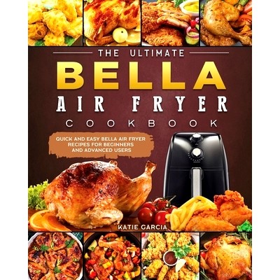 预订 The Ultimate Bella Air Fryer Cookbook: Quick and Easy Bella Air Fryer Recipes for Beginners and Advanced Users