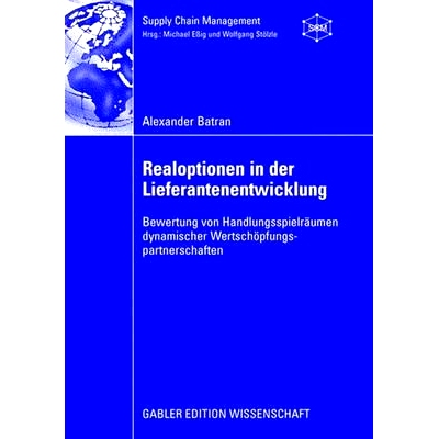 预订 Realoptionen in der Lieferantenentwicklung: Bewertung von Handlungsspielräumen dynamischer Wertschöpfungspartners