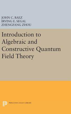 【预订】Introduction to Algebraic and Constructive Quantum Field Theory