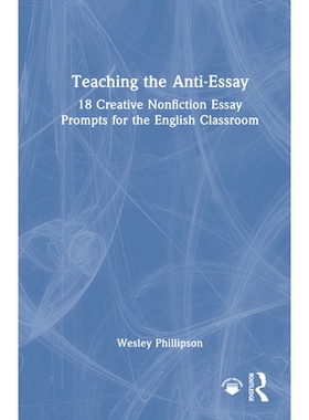 预订 Teaching the Anti-Essay: 18 Creative Nonfiction Essay Prompts for the English Classroom 教授 “反随笔” 写作：面向