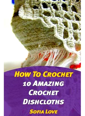 预订 How to Crochet: 10 Amazing Crochet Dishcloths: 9781976501678