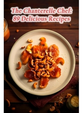 预订 The Chanterelle Chef: 89 Delicious Recipes: 9798852622358