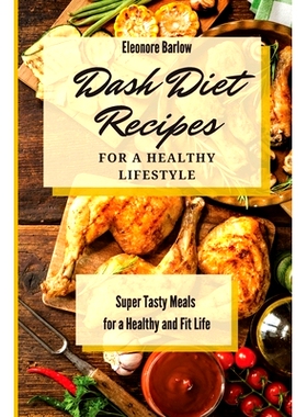 预订 Dash Diet Recipes For a Healthy Lifestyle: Super Tasty Meals for a Healthy and Fit Life