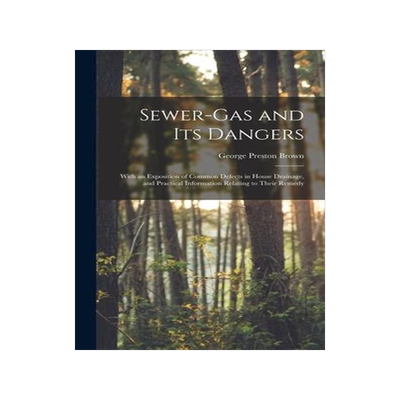 [预订]Sewer-gas and Its Dangers: With an Exposition of Common Defects in House Drainage, and Practical Inf 9781013973666