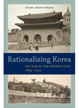 预订 Rationalizing Korea: The Rise of the Modern State, 1894-1945 阐释韩国：现代国家的崛起 1894-1945（平装）: 9780520288