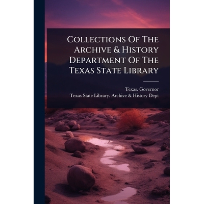 预订 Collections Of The Archive & History Department Of The Texas State Library 9781024822847