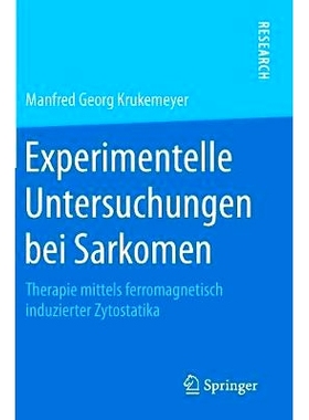 预订 Experimentelle Untersuchungen bei Sarkomen: Therapie mittels ferromagnetisch induzierter Zytostatika: 9783658202545