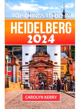 预订 Top things to do in Heidelberg 2024: Your Ultimate Guide to Exploring Germany’s Enchanting City: 9798323007370