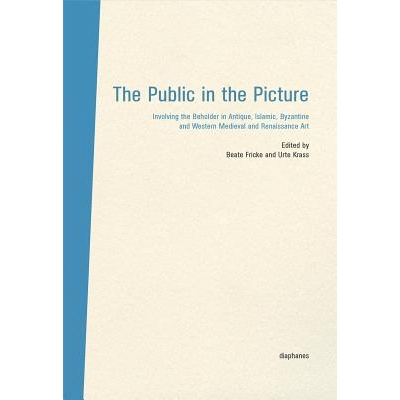 预订 The Public in the Picture: Involving the Beholder in Antique, Islamic, Byzantine, Western Medieval and Renaissance