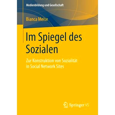 预订 Im Spiegel des Sozialen: Zur Konstruktion von Sozialität in Social Network Sites: 9783658062446