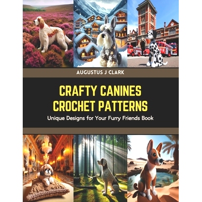 预订 Crafty Canines Crochet Patterns: Unique Designs for Your Furry Friends Book: 9798320353616