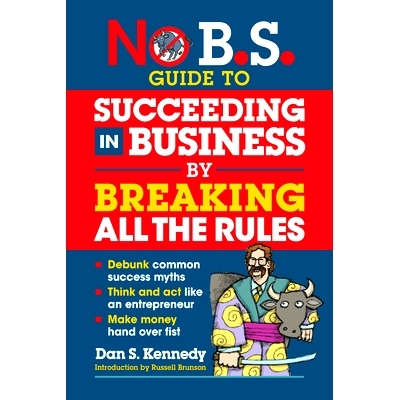 预订 No B.S. Guide to Succeeding in Business by Breaking All the Rules 没有学士学位。 打破所有规则在商业上取得成功的指南