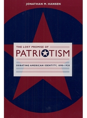 预订 The Lost Promise of Patriotism: Debating American Identity, 1890-1920 失去爱国主义的承诺: 9780226315843