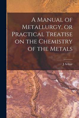 [预订]A Manual of Metallurgy, or Practical Treatise on the Chemistry of the Metals 9781017457834