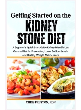 预订 Getting Started on the Kidney Stone Diet: A Beginner’s Quick Start Guide Kidney-Friendly Low Oxalate Diet for Prev