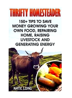 预订 Thrifty Homesteader: 150+ Tips to Save Money Growing Your Own Food, Repairing Home, Raising Livestock and Generatin