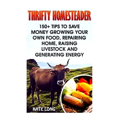 预订 Thrifty Homesteader: 150+ Tips to Save Money Growing Your Own Food, Repairing Home, Raising Livestock and Generatin