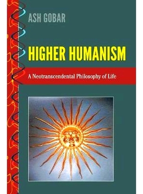 预订 Higher Humanism: A Neotranscendental Philosophy of Life 更高的人文主义：生命的超验哲学: 9781433140501