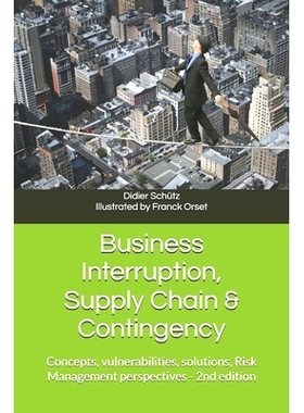 预订 Business Interruption, Supply Chain & Contingency: Concepts, vulnerabilities, solutions, Risk Management perspectiv