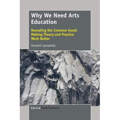 预订 Why We Need Arts Education: Revealing the Common Good: Making Theory and Practice Work Better 为什么我们需要艺术教