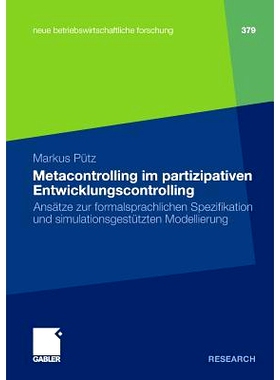 预订 Metacontrolling im partizipativen Entwicklungscontrolling: Ansätze zur formalsprachlichen Spezifikation und simula