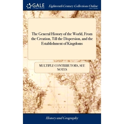 预订 The General History of the World, From the Creation, Till the Dispersion, and the Establishment of Kingdoms: The Pe