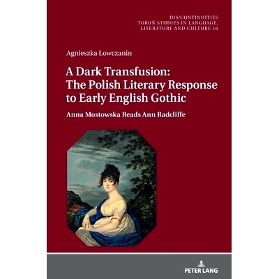 预订 A Dark Transfusion: The Polish Literary Response to Early English Gothic: Anna Mostowska Reads Ann Radcliffe: 97836