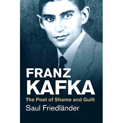 预订 Franz Kafka: The Poet of Shame and Guilt 弗兰兹·卡夫卡：羞耻与内疚的诗人（丛书）: 9780300219722