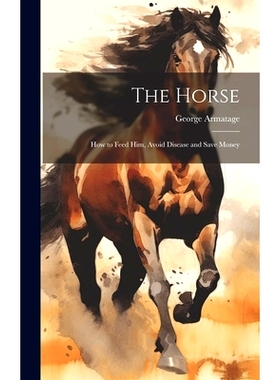 预订 The Horse: How to Feed Him, Avoid Disease and Save Money: 9781020368578