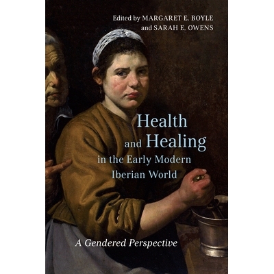预订 Health and Healing in the Early Modern Iberian World: A Gendered Perspective 近代伊比利亚世界的健康与治疗：性别视角