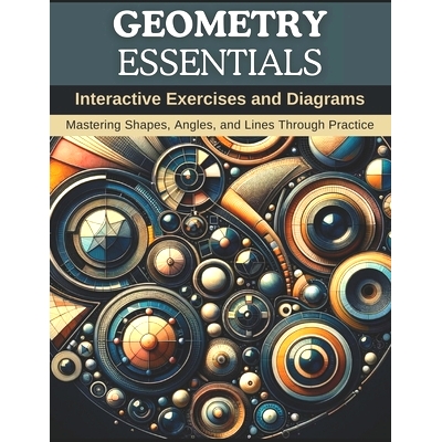 预订 Geometry Essentials: Interactive Exercises and Diagrams: Mastering Shapes, Angles, and Lines Through Practice: 9798