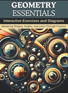 预订 Geometry Essentials: Interactive Exercises and Diagrams: Mastering Shapes, Angles, and Lines Through Practice: 9798