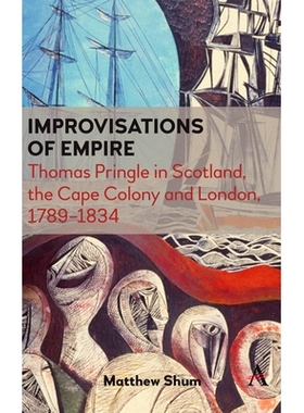 预订 Improvisations of Empire: Thomas Pringle in Scotland, the Cape Colony and London, 1789-1834: 9781785273780