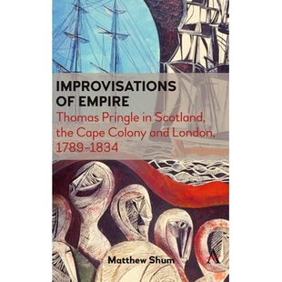 预订 Improvisations of Empire: Thomas Pringle in Scotland, the Cape Colony and London, 1789-1834: 9781785273780