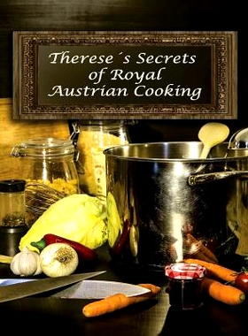 预订 Therese’s Secrets of Royal Austrian Cooking: Traditional Austrian Recipes: 9781548591243
