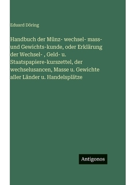 预订 Handbuch der Münz- wechsel- mass- und Gewichts-kunde, oder Erklärung der Wechsel-, Geld- u. Staatspapiere-kurszet