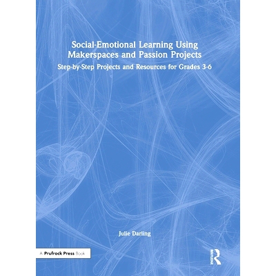 预订 Social-Emotional Learning Using Makerspaces and Passion Projects: Step-by-Step Projects and Resources for Grades 3-