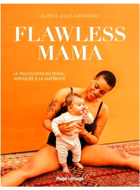 预订 Flawless mama : la philosophie du yoga appliquée à la maternité *妈妈：瑜伽哲学应用于母性: 9782755693164