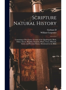 预订 Scripture Natural History; Containing a Descriptive Account of the Quadrupeds, Birds, Fishes, Insects, Reptiles, Se